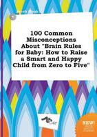 100 Common Misconceptions About "Brain Rules for Baby