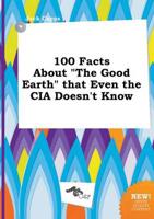 100 Facts About "The Good Earth" That Even the CIA Doesn't Know