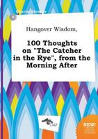 Hangover Wisdom, 100 Thoughts on "The Catcher in the Rye", from the Morning