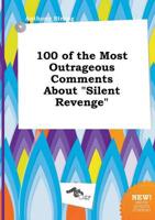 100 of the Most Outrageous Comments About "Silent Revenge"