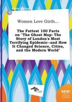 Women Love Girth... The Fattest 100 Facts on "The Ghost Map