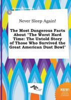Never Sleep Again! The Most Dangerous Facts About "The Worst Hard Time