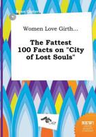 Women Love Girth... The Fattest 100 Facts on "City of Lost Souls"