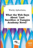 Wacky Aphorisms, What the Web Says About "Last Sacrifice