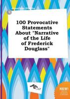 100 Provocative Statements About "Narrative of the Life of Frederick Dougla