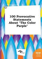 100 Provocative Statements About "The Color Purple"