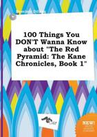 100 Things You DON'T Wanna Know About "The Red Pyramid