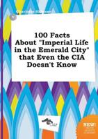 100 Facts About "Imperial Life in the Emerald City" That Even the CIA Doesn