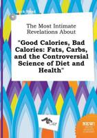 Most Intimate Revelations About "Good Calories, Bad Calories