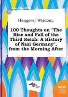 Hangover Wisdom, 100 Thoughts on "The Rise and Fall of the Third Reich