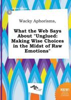 Wacky Aphorisms, What the Web Says About "Unglued
