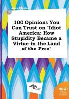 100 Opinions You Can Trust on "Idiot America