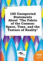 100 Unexpected Statements About "The Fabric of the Cosmos