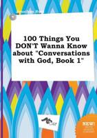 100 Things You DON'T Wanna Know About "Conversations with God, Book 1"