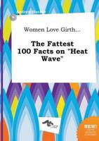 Women Love Girth... The Fattest 100 Facts on "Heat Wave"