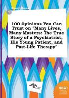 100 Opinions You Can Trust on "Many Lives, Many Masters