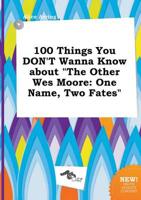100 Things You DON'T Wanna Know About "The Other Wes Moore