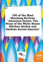 100 of the Most Shocking Reviews "American Grown