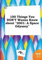 100 Things You DON'T Wanna Know About "2001