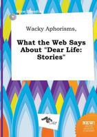 Wacky Aphorisms, What the Web Says About "Dear Life