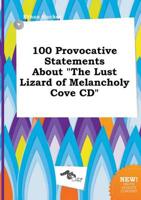 100 Provocative Statements About "The Lust Lizard of Melancholy Cove CD"