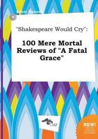 "Shakespeare Would Cry"