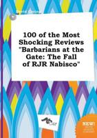 100 of the Most Shocking Reviews "Barbarians at the Gate