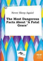 Never Sleep Again! The Most Dangerous Facts About "A Fatal Grace"
