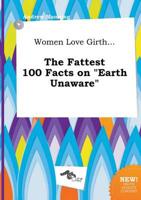 Women Love Girth... The Fattest 100 Facts on "Earth Unaware"