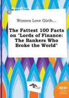 Women Love Girth... The Fattest 100 Facts on "Lords of Finance