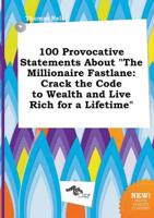 100 Provocative Statements About "The Millionaire Fastlane