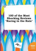 100 of the Most Shocking Reviews "Racing in the Rain"
