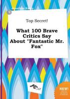Top Secret! What 100 Brave Critics Say About "Fantastic Mr. Fox"