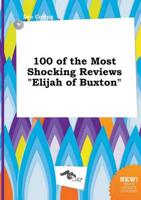 100 of the Most Shocking Reviews "Elijah of Buxton"