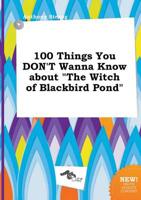 100 Things You DON'T Wanna Know About "The Witch of Blackbird Pond"