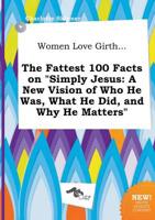 Women Love Girth... The Fattest 100 Facts on "Simply Jesus