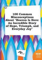 100 Common Misconceptions About "Heaven Is Here