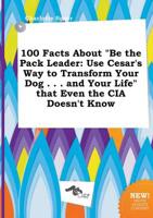 100 Facts About "Be the Pack Leader