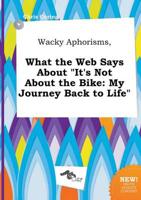 Wacky Aphorisms, What the Web Says About "It's Not About the Bike