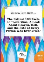 Women Love Girth... The Fattest 100 Facts on "Love Wins