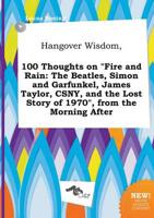 Hangover Wisdom, 100 Thoughts on "Fire and Rain