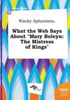 Wacky Aphorisms, What the Web Says About "Mary Boleyn