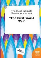 Most Intimate Revelations About "The First World War"