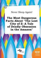 Never Sleep Again! The Most Dangerous Facts About "The Lost City of Z