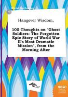 Hangover Wisdom, 100 Thoughts on "Ghost Soldiers