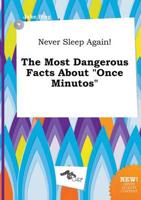 Never Sleep Again! The Most Dangerous Facts About "Once Minutos"