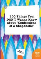100 Things You DON'T Wanna Know About "Confessions of a Shopaholic"