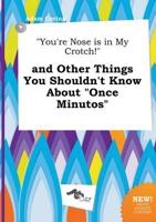 "You're Nose is in My Crotch!" and Other Things You Shouldn't Know About "O