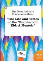 Most Intimate Revelations About "The Life and Times of the Thunderbolt Kid