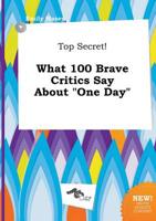 Top Secret! What 100 Brave Critics Say About "One Day"